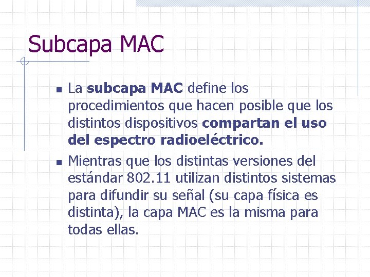 Subcapa MAC n n La subcapa MAC define los procedimientos que hacen posible que