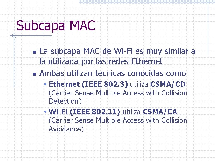 Subcapa MAC n n La subcapa MAC de Wi-Fi es muy similar a la