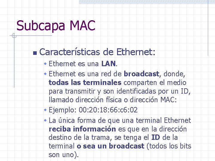 Subcapa MAC n Características de Ethernet: w Ethernet es una LAN. w Ethernet es