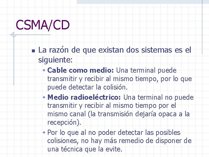 CSMA/CD n La razón de que existan dos sistemas es el siguiente: w Cable