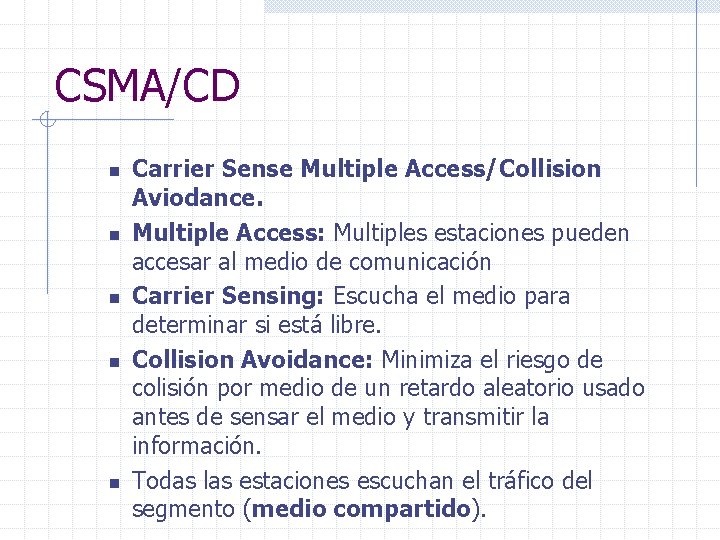 CSMA/CD n n n Carrier Sense Multiple Access/Collision Aviodance. Multiple Access: Multiples estaciones pueden