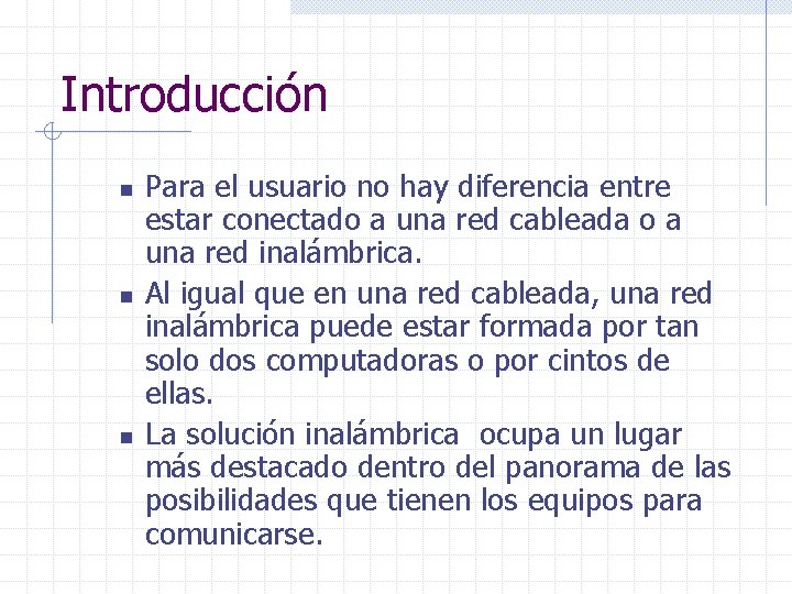 Introducción n Para el usuario no hay diferencia entre estar conectado a una red