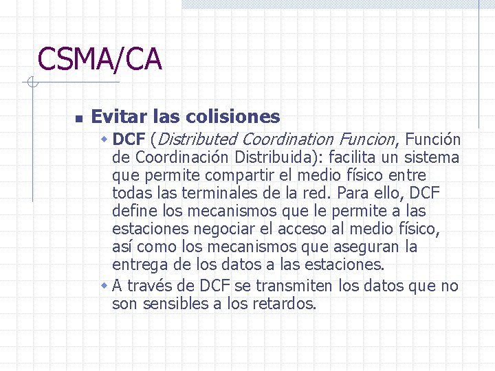 CSMA/CA n Evitar las colisiones w DCF (Distributed Coordination Funcion, Función de Coordinación Distribuida):