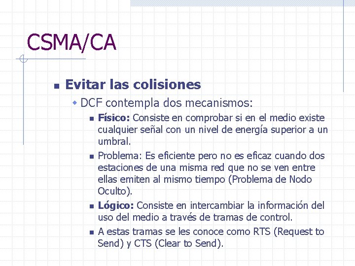 CSMA/CA n Evitar las colisiones w DCF contempla dos mecanismos: n n Físico: Consiste