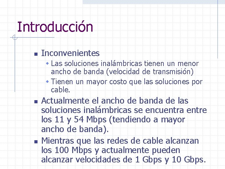 Introducción n Inconvenientes w Las soluciones inalámbricas tienen un menor ancho de banda (velocidad