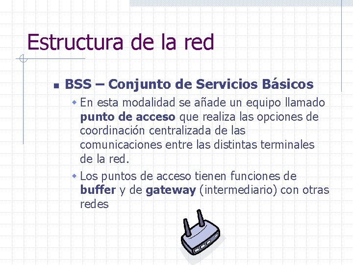 Estructura de la red n BSS – Conjunto de Servicios Básicos w En esta