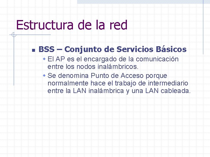 Estructura de la red n BSS – Conjunto de Servicios Básicos w El AP