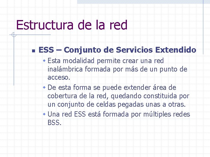 Estructura de la red n ESS – Conjunto de Servicios Extendido w Esta modalidad