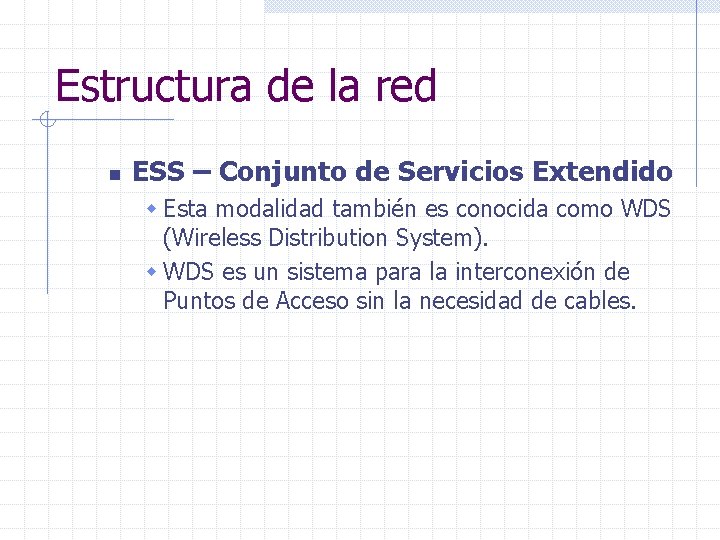 Estructura de la red n ESS – Conjunto de Servicios Extendido w Esta modalidad