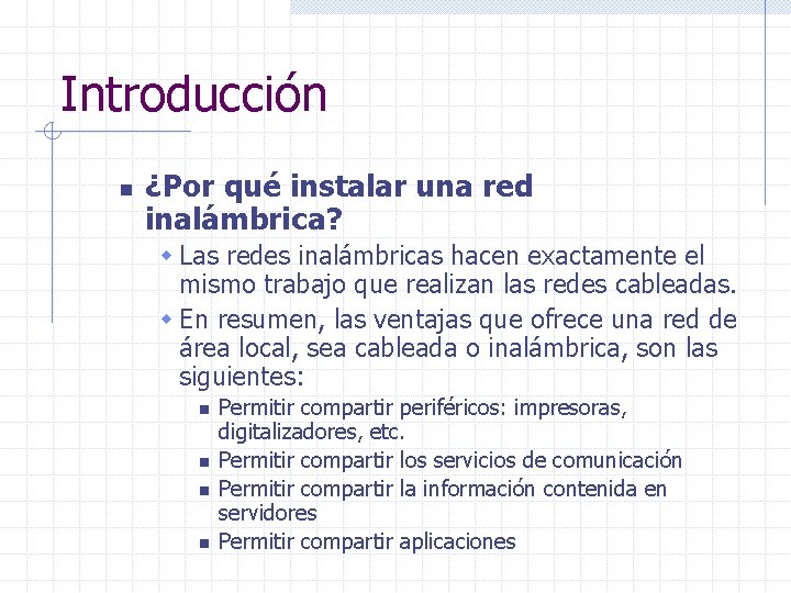 Introducción n ¿Por qué instalar una red inalámbrica? w Las redes inalámbricas hacen exactamente