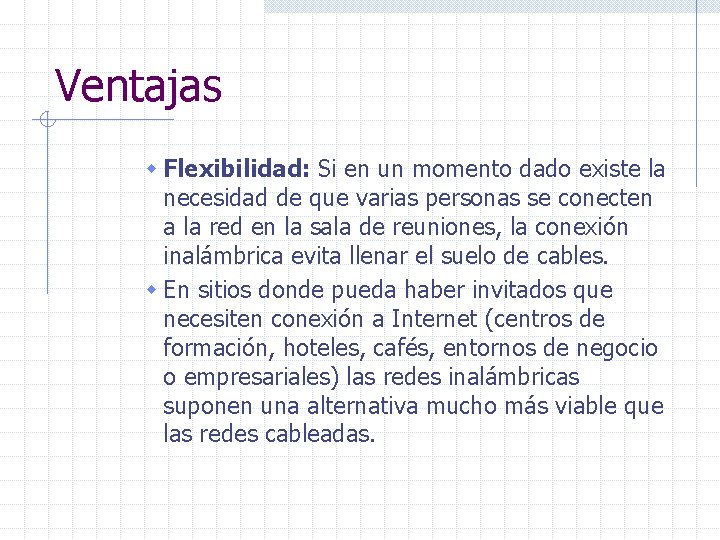 Ventajas w Flexibilidad: Si en un momento dado existe la necesidad de que varias