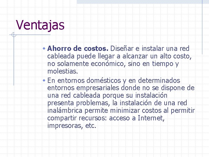 Ventajas w Ahorro de costos. Diseñar e instalar una red cableada puede llegar a