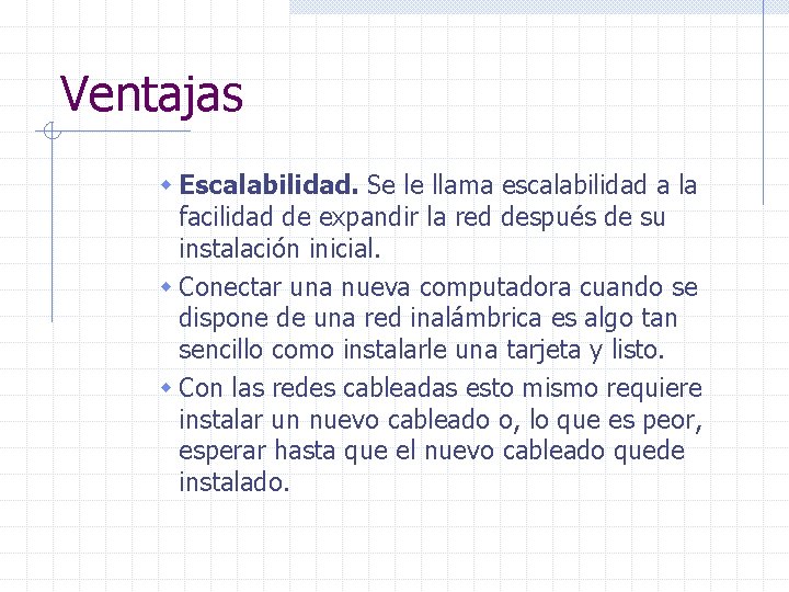 Ventajas w Escalabilidad. Se le llama escalabilidad a la facilidad de expandir la red