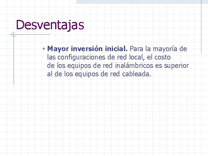 Desventajas w Mayor inversión inicial. Para la mayoría de las configuraciones de red local,