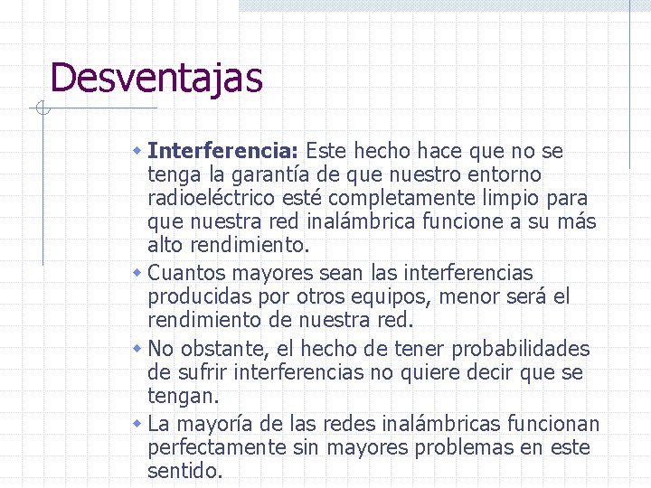 Desventajas w Interferencia: Este hecho hace que no se tenga la garantía de que