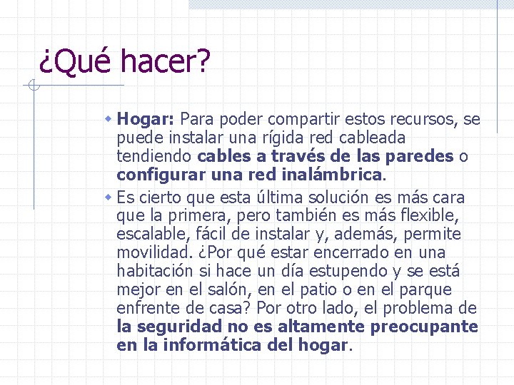 ¿Qué hacer? w Hogar: Para poder compartir estos recursos, se puede instalar una rígida