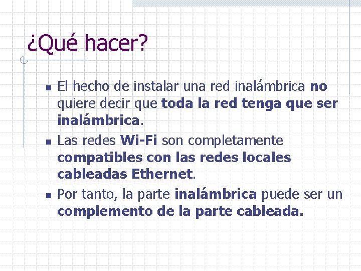 ¿Qué hacer? n n n El hecho de instalar una red inalámbrica no quiere