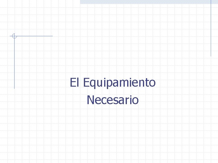 El Equipamiento Necesario 