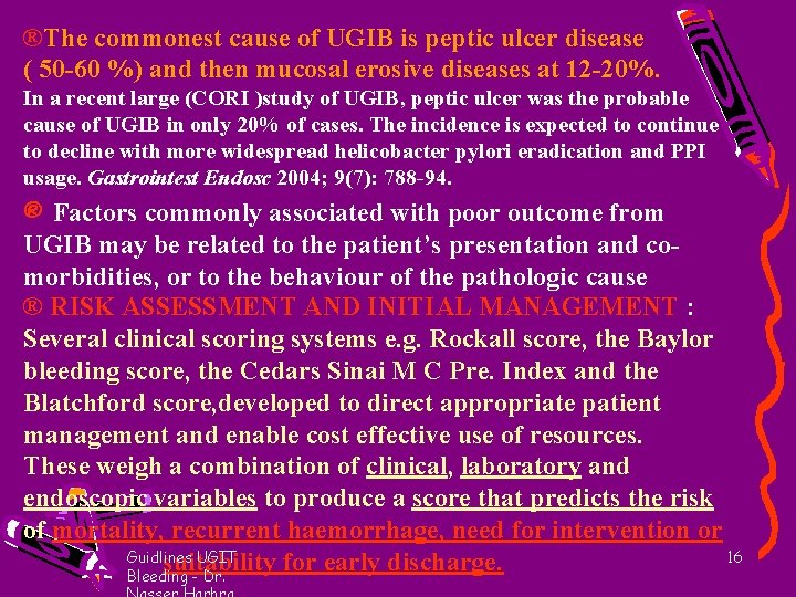 ®The commonest cause of UGIB is peptic ulcer disease ( 50 -60 %) and