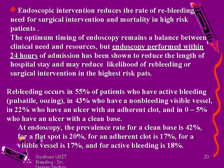 ® Endoscopic intervention reduces the rate of re-bleeding, need for surgical intervention and mortality