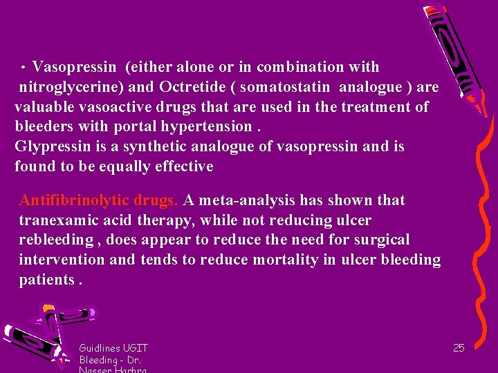  • Vasopressin (either alone or in combination with nitroglycerine) and Octretide ( somatostatin