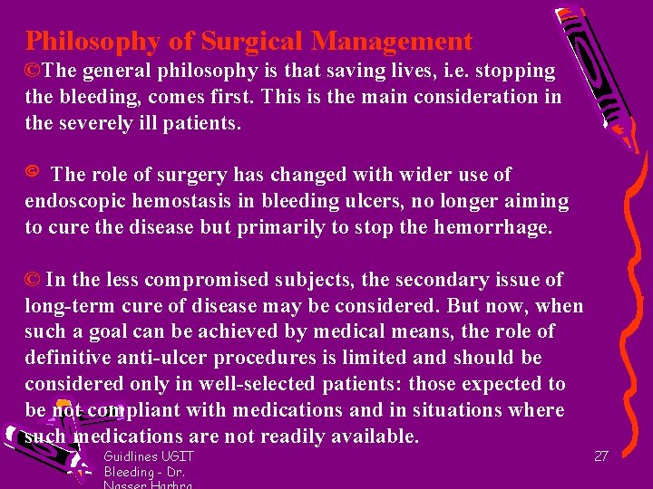 Philosophy of Surgical Management ©The general philosophy is that saving lives, i. e. stopping