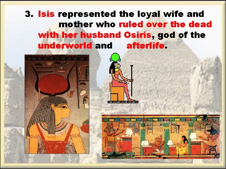 3. Isis represented the loyal wife and mother who ruled over the dead with