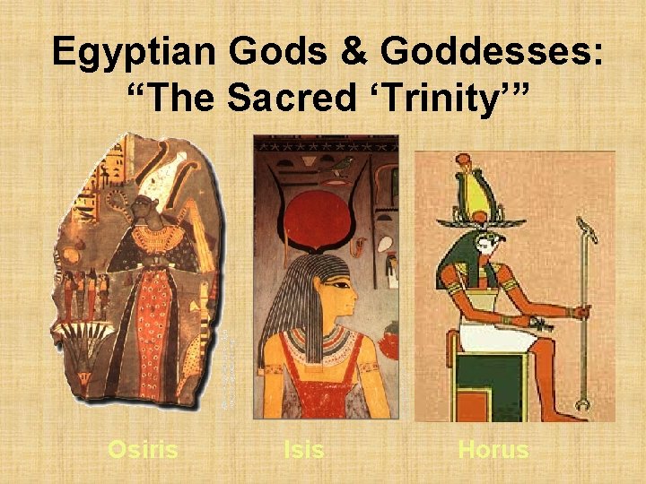 Egyptian Gods & Goddesses: “The Sacred ‘Trinity’” Osiris Isis Horus 