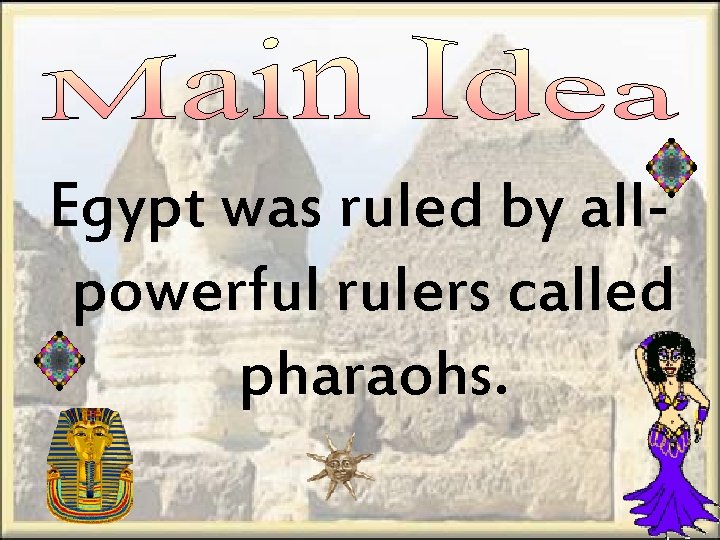Egypt was ruled by allpowerful rulers called pharaohs. 