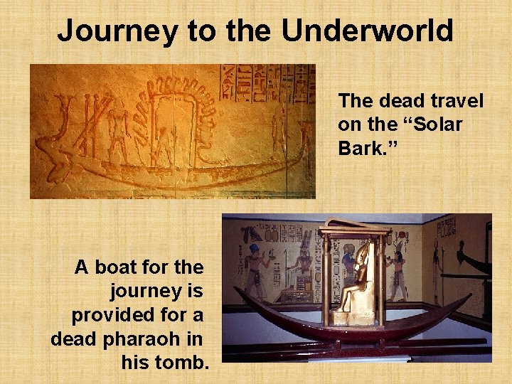 Journey to the Underworld The dead travel on the “Solar Bark. ” A boat