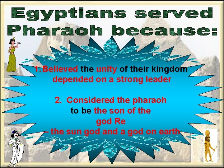 1. Believed the unity of their kingdom depended on a strong leader 2. Considered