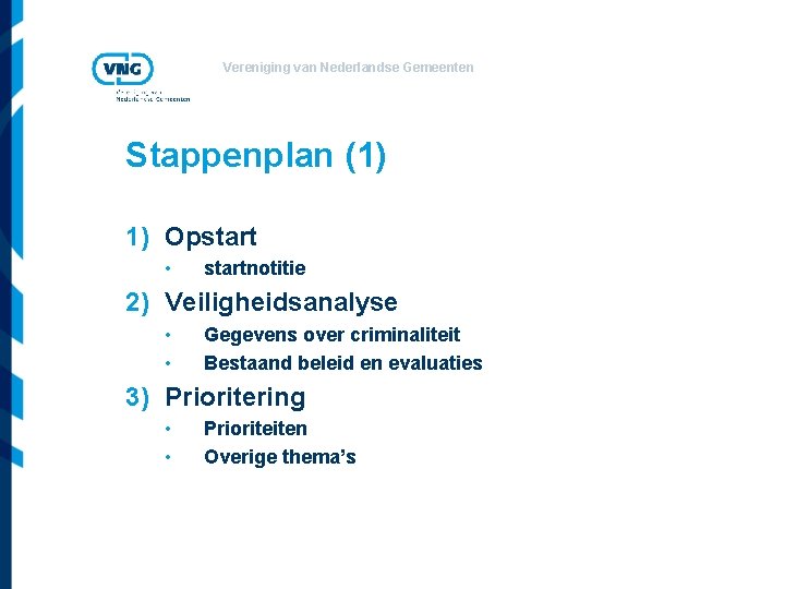 Vereniging van Nederlandse Gemeenten Stappenplan (1) 1) Opstart • startnotitie 2) Veiligheidsanalyse • •