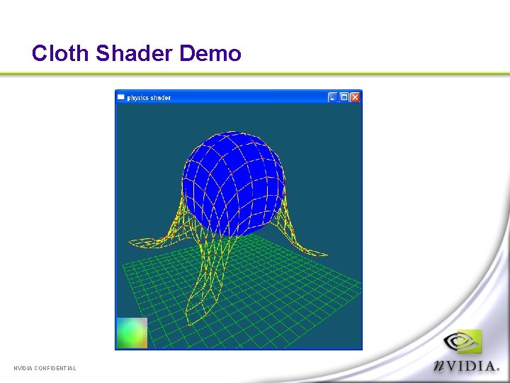 Cloth Shader Demo NVIDIA CONFIDENTIAL 