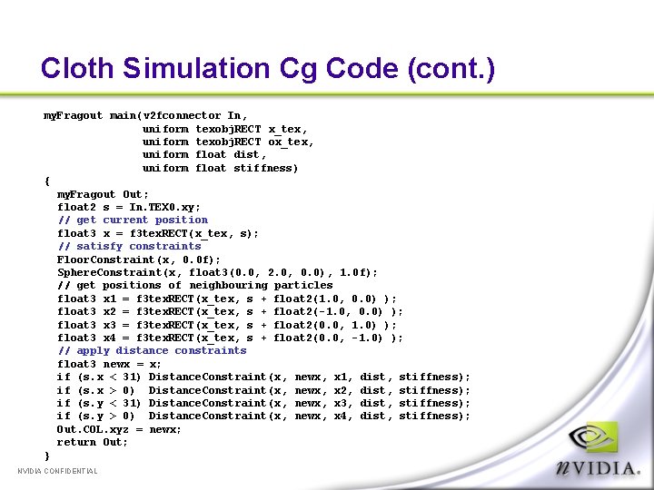 Cloth Simulation Cg Code (cont. ) my. Fragout main(v 2 fconnector In, uniform texobj.