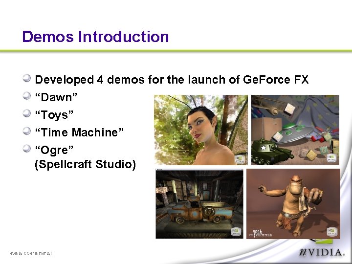 Demos Introduction Developed 4 demos for the launch of Ge. Force FX “Dawn” “Toys”
