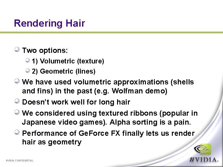 Rendering Hair Two options: 1) Volumetric (texture) 2) Geometric (lines) We have used volumetric