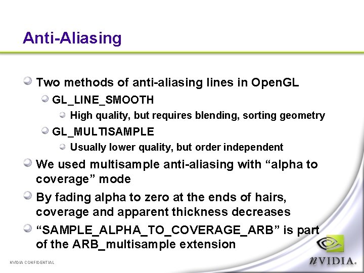 Anti-Aliasing Two methods of anti-aliasing lines in Open. GL GL_LINE_SMOOTH High quality, but requires