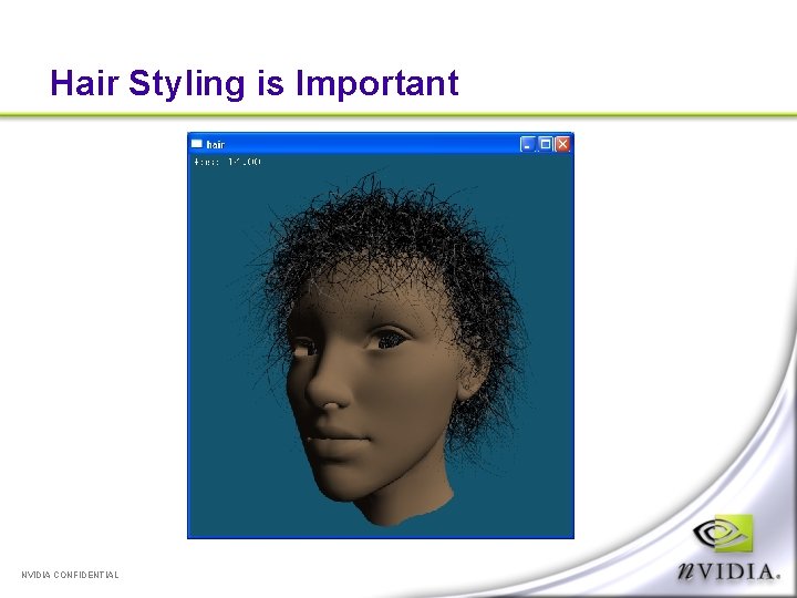 Hair Styling is Important NVIDIA CONFIDENTIAL 
