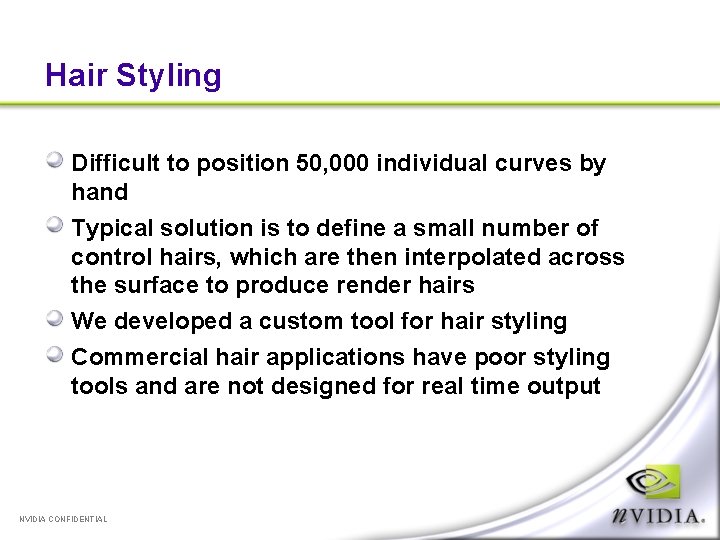 Hair Styling Difficult to position 50, 000 individual curves by hand Typical solution is