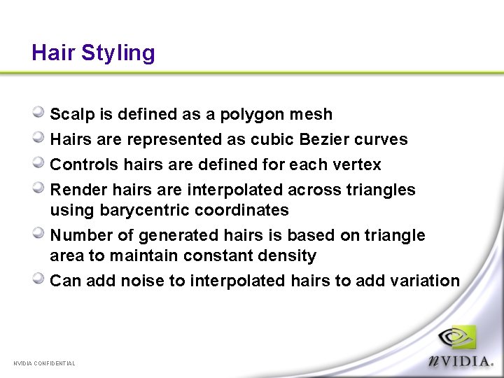 Hair Styling Scalp is defined as a polygon mesh Hairs are represented as cubic