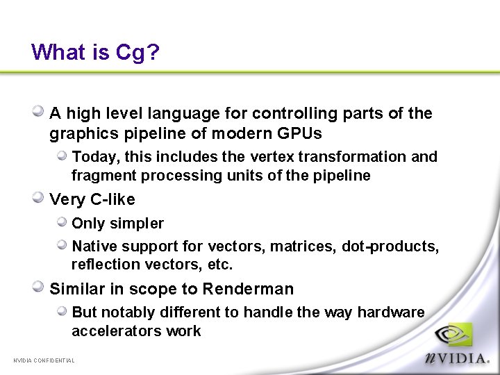 What is Cg? A high level language for controlling parts of the graphics pipeline
