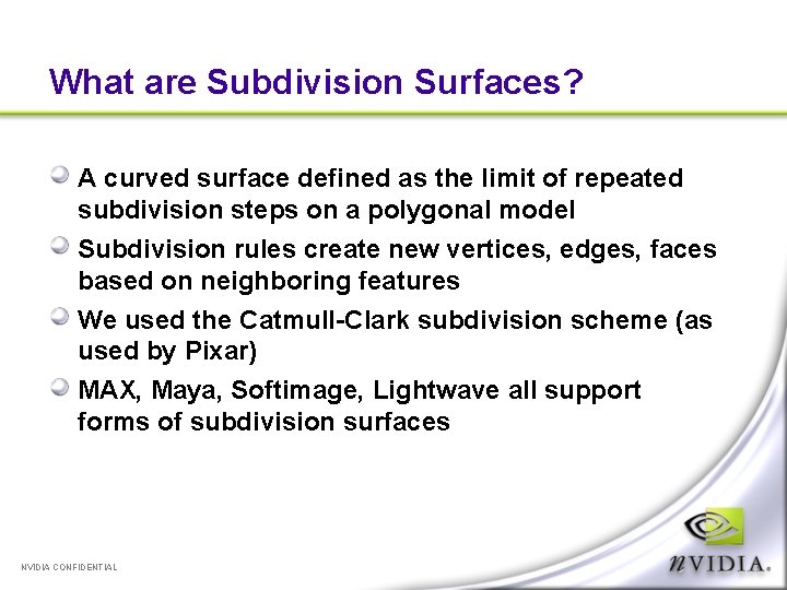 What are Subdivision Surfaces? A curved surface defined as the limit of repeated subdivision