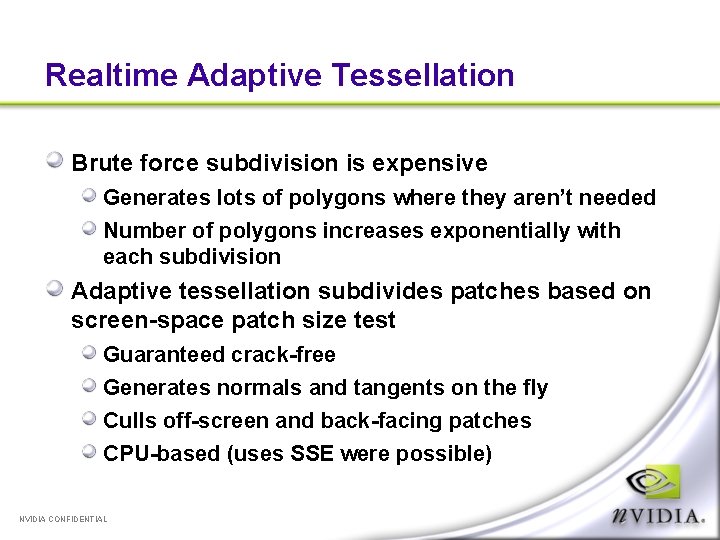 Realtime Adaptive Tessellation Brute force subdivision is expensive Generates lots of polygons where they
