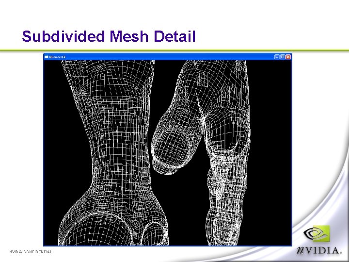 Subdivided Mesh Detail NVIDIA CONFIDENTIAL 