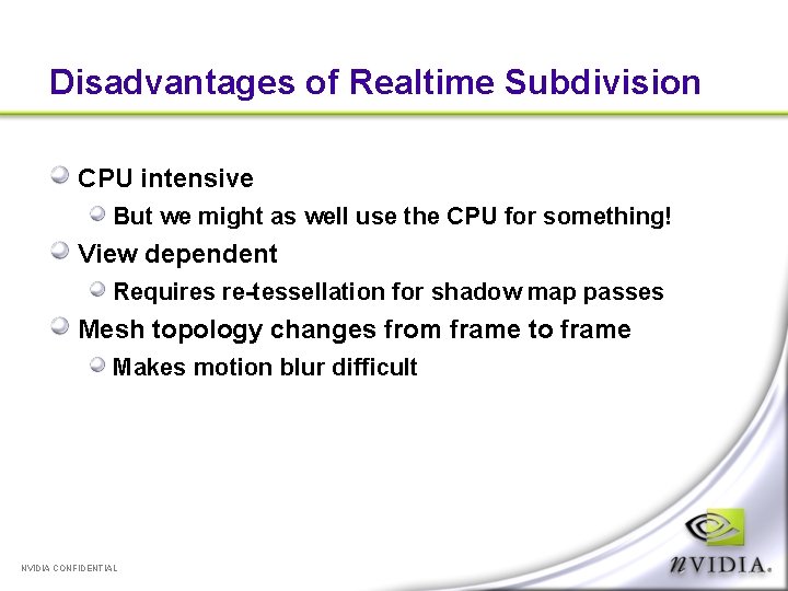 Disadvantages of Realtime Subdivision CPU intensive But we might as well use the CPU