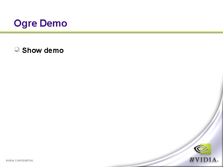 Ogre Demo Show demo NVIDIA CONFIDENTIAL 