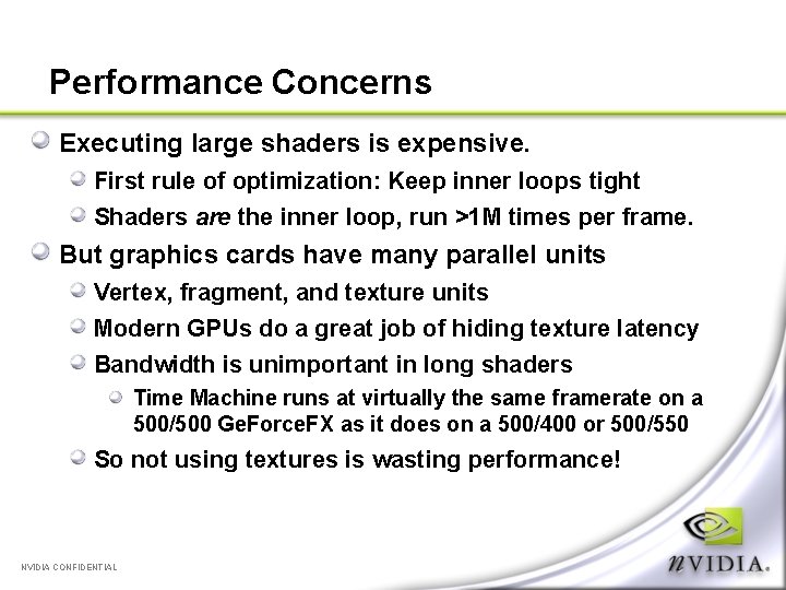 Performance Concerns Executing large shaders is expensive. First rule of optimization: Keep inner loops