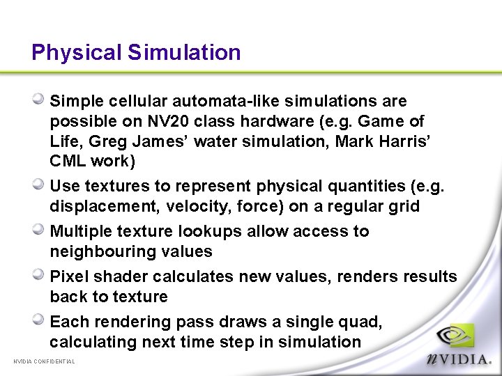 Physical Simulation Simple cellular automata-like simulations are possible on NV 20 class hardware (e.