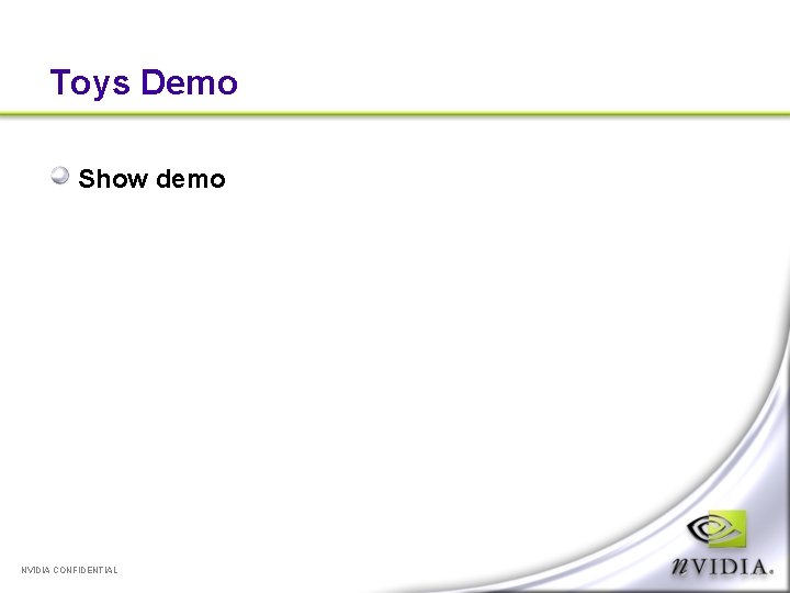 Toys Demo Show demo NVIDIA CONFIDENTIAL 