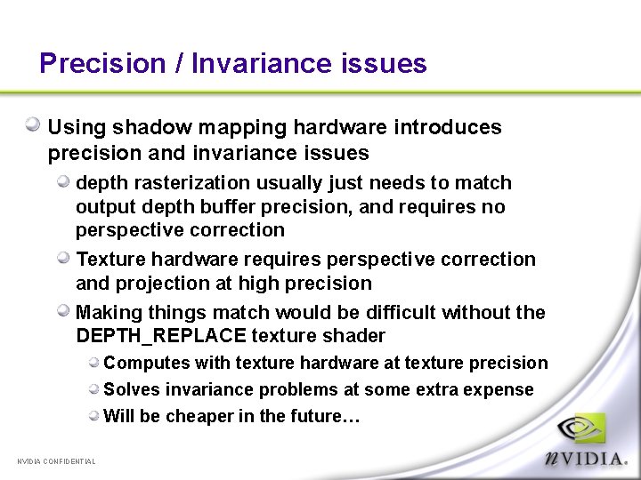 Precision / Invariance issues Using shadow mapping hardware introduces precision and invariance issues depth